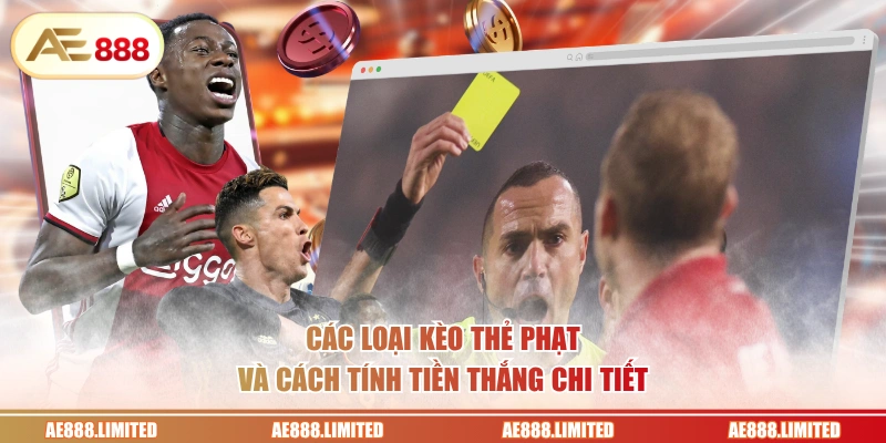 Các loại kèo thẻ phạt và cách tính tiền thắng chi tiết