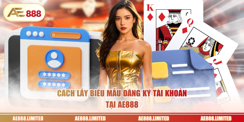 Cách lấy biểu mẫu đăng ký tài khoản tại AE888