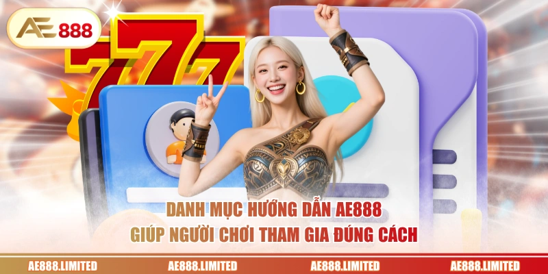Danh mục hướng dẫn AE888 giúp người chơi tham gia đúng cách