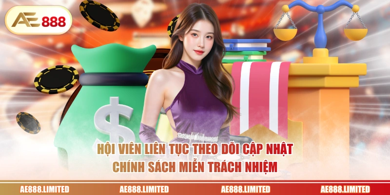 Hội viên liên tục theo dõi cập nhật chính sách miễn trách nhiệm