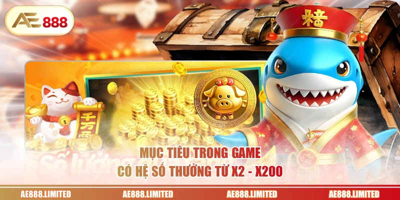 Mục tiêu trong game có hệ số thưởng từ x2 - x200