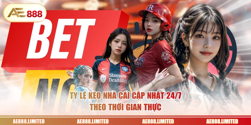 Tỷ lệ kèo nhà cái cập nhật 24/7 theo thời gian thực